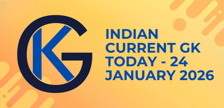 Indian Current GK Today - 24 January 2026